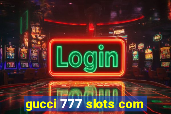 gucci 777 slots com